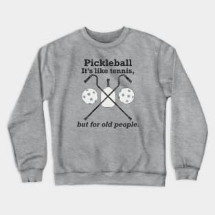 Pickleball: It’s like tennis for old people. Crewneck Sweatshirt